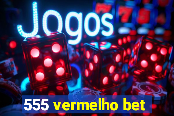 555 vermelho bet